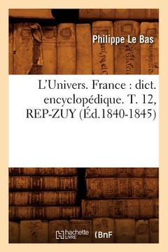 portada L'Univers. France: Dict. Encyclopédique. T. 12, Rep-Zuy (Éd.1840-1845) (en Francés)