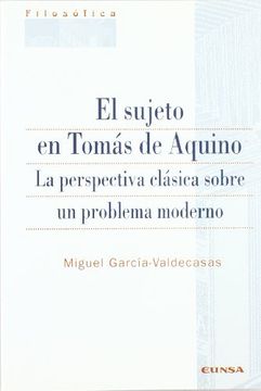 portada El Sujeto en Tomás de Aquino: La Perspectiva Clásica Sobre un Problema Moderno (Colección Filosófica)