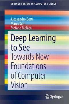 portada Deep Learning to See: Towards New Foundations of Computer Vision (en Inglés)