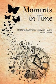 portada Moments in Time: Uplifting Poems for Grieving Hearts (in English)