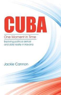 portada Cuba: One Moment in Time: Exploring political defrost and daily reality in Havana