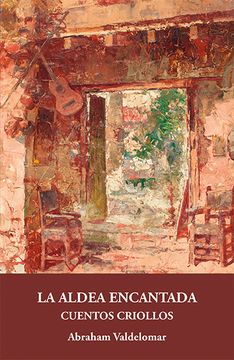 Libro La Aldea Encantada: Cuentos Criollos (Gálata), Abraham Valdelomar,  ISBN 9788415499213. Comprar en Buscalibre