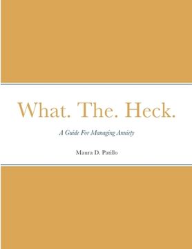 portada What. The. Heck.: A Guide For Managing Anxiety (in English)