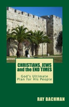 portada CHRISTIANS, JEWS and the END TIMES: God's Ultimate Plan for His People