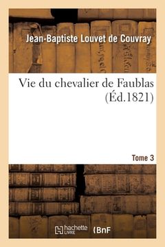 portada Vie Du Chevalier de Faublas. Tome 3 (en Francés)