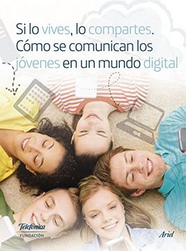 portada Si lo vives, lo compartes. Cómo se comunican los jóvenes en un mundo digital. (Spanish Edition)