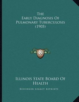 portada the early diagnosis of pulmonary tuberculosis (1905) (en Inglés)