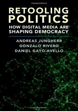 portada Retooling Politics: How Digital Media Are Shaping Democracy (en Inglés)