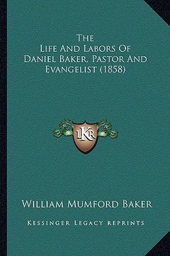 portada the life and labors of daniel baker, pastor and evangelist (1858) (en Inglés)