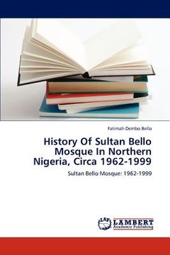 portada history of sultan bello mosque in northern nigeria, circa 1962-1999 (in English)