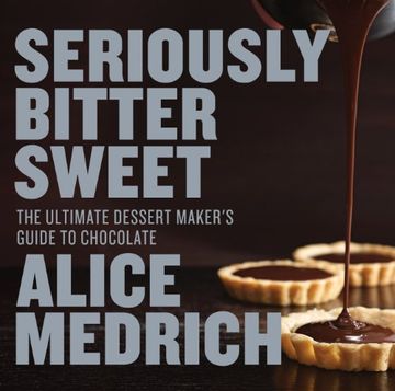 portada Seriously Bitter Sweet: The Ultimate Dessert Maker's Guide to Chocolate