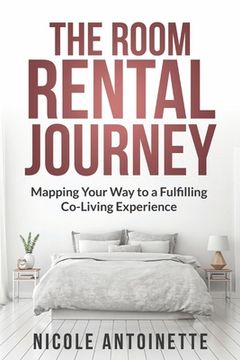 portada The Room Rental Journey: Mapping Your Way To A Fulfilling Co-Living Experience (en Inglés)