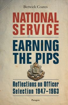 portada National Service - Earning the Pips: Reflections on Officer Selection - 1947-1963 (en Inglés)