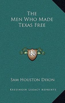 portada the men who made texas free (en Inglés)