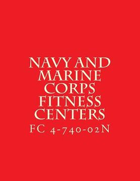 portada FC 4-740-02N, Navy and Marine Corps Fitness Centers: Facilities Criteria FC 4-740-02N (en Inglés)
