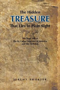 portada The Hidden Treasure That Lies in Plain Sight: The Truth about the So Called Negroes of America and the 12 Tribes (en Inglés)