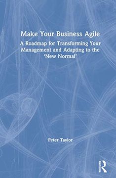 portada Make Your Business Agile: A Roadmap for Transforming Your Management and Adapting to the ‘New Normal’ (en Inglés)