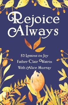 portada Rejoice Always: 52 Lessons on Joy (en Inglés)