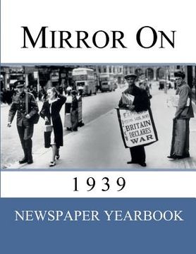 portada Mirror On 1939: Newspaper Yearbook containing 120 front pages from 1939 - Unique birthday gift / present idea. (en Inglés)