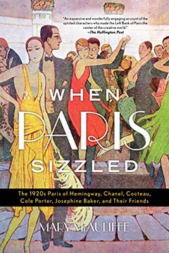 portada When Paris Sizzled: The 1920S Paris of Hemingway, Chanel, Cocteau, Cole Porter, Josephine Baker, and Their Friends (in English)