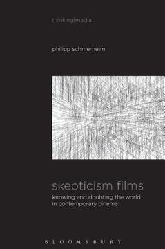 portada Skepticism Films: Knowing and Doubting the World in Contemporary Cinema (en Inglés)