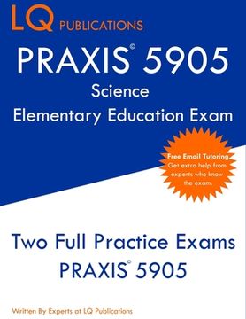 portada PRAXIS 5905 Science Elementary Education Exam: Two Full Practice Exam - Free Online Tutoring - Updated Exam Questions (en Inglés)