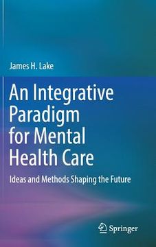 portada An Integrative Paradigm for Mental Health Care: Ideas and Methods Shaping the Future (en Inglés)