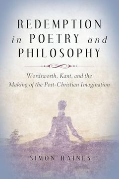 portada Redemption in Poetry and Philosophy: Wordsworth, Kant, and the Making of the Post-Christian Imagination (The Making of the Christian Imagination) (in English)