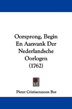 portada Oorsprong, Begin En Aanvank Der Nederlandsche Oorlogen (1762)