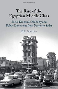 portada The Rise of the Egyptian Middle Class: Socio-Economic Mobility and Public Discontent From Nasser to Sadat (en Inglés)