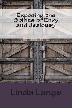 portada Exposing the Spirits of Envy and Jealousy: Doors to the Torture Chamber (en Inglés)