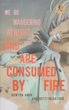 portada We Go Wandering at Night and are Consumed by Fire (en Inglés)