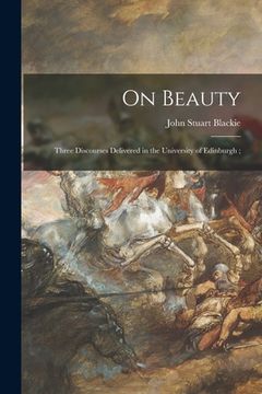 portada On Beauty: Three Discourses Delivered in the University of Edinburgh; (in English)