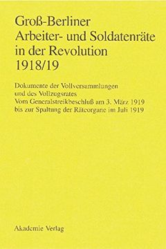 portada Gross-Berliner Arbeiter- Und Soldatenrate in Der Revolution 1918/19: Vom Generalstreikbeschluss Am 3. Marz 1919 Bis Zur Spaltung Der