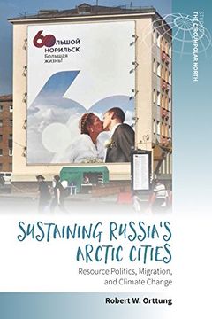 portada Sustaining Russia's Arctic Cities: Resource Politics, Migration, and Climate Change (Studies in the Circumpolar North)