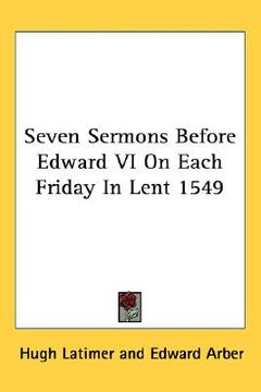 portada seven sermons before edward vi on each friday in lent 1549 (en Inglés)