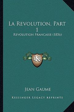 portada La Revolution, Part 1: Revolution Francaise (1856) (en Francés)