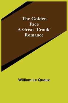 portada The Golden Face: A Great 'Crook' Romance (en Inglés)