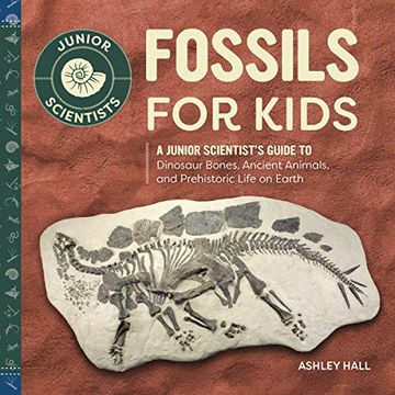 portada Fossils for Kids: A Junior Scientist's Guide to Dinosaur Bones, Ancient Animals, and Prehistoric Life on Earth 