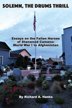 portada Solemn, The Drums Thrill: Essays on the Fallen Heroes of Stanwood Camano: World War I to Afghanistan (en Inglés)