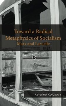 portada Toward a Radical Metaphysics of Socialism: Marx and Laruelle (en Inglés)