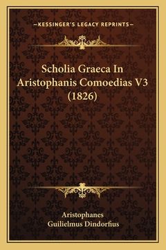 portada Scholia Graeca In Aristophanis Comoedias V3 (1826) (en Latin)