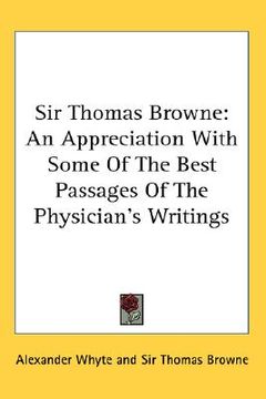 portada sir thomas browne: an appreciation with some of the best passages of the physician's writings (en Inglés)