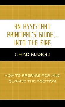portada an assistant principal's guide...into the fire: how to prepare for and survive the position (en Inglés)