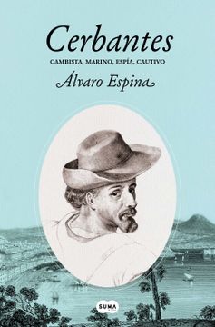 portada Cerbantes: Cambista, Marino, Espía, Cautivo (Suma) (in Spanish)