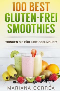 portada 100 BEST GLUTEN-FREI Smoothies: Trinken Sie fur Ihre Gesundheit (in German)