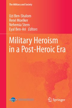 portada Military Heroism in a Post-Heroic Era (en Inglés)