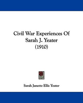portada civil war experiences of sarah j. yeater (1910) (in English)