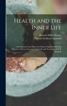 portada Health and the Inner Life: An Analytical and Historical Study of Spiritual Healing Theories, With an Account of the Life and Teachings of P. P. Q (in English)
