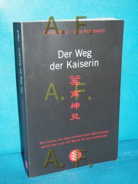 portada Der weg der Kaiserin: Wie Frauen die Alten Chinesischen Geheimnisse Weiblicher Lust und Macht für Sich Entdecken. Christine Li/Ulja Krautwald. [Kaiserinill. Von lu Yanguang] (en Alemán)